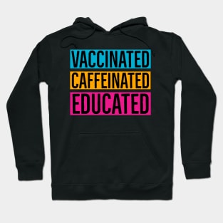 Vaccinated Caffeinated Educated Hoodie